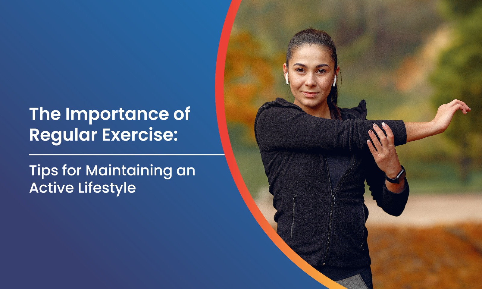 The Importance of Regular Exercise: Tips for Maintaining an Active Lifestyle