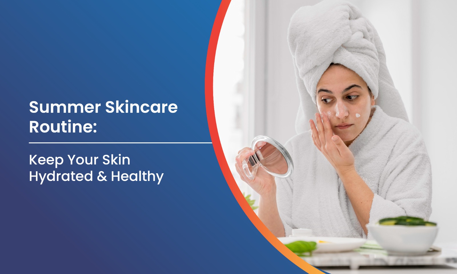 Summer Skincare Routine: Keep Your Skin Hydrated & Healthy