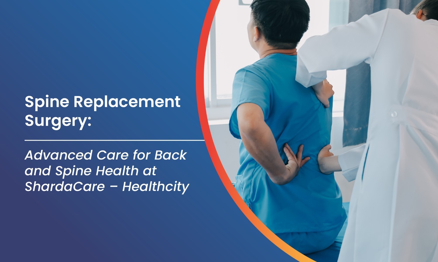 Spine Replacement Surgery: Advanced Care for Back and Spine Health at ShardaCare – Healthcity