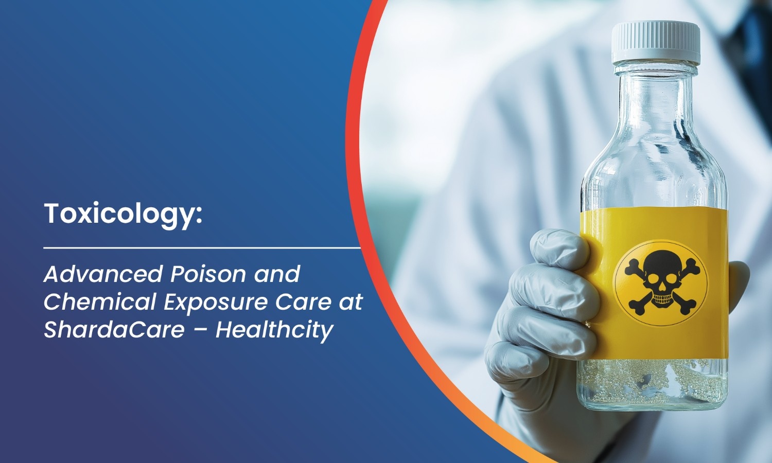 Toxicology: Advanced Poison and Chemical Exposure Care at ShardaCare – Healthcity