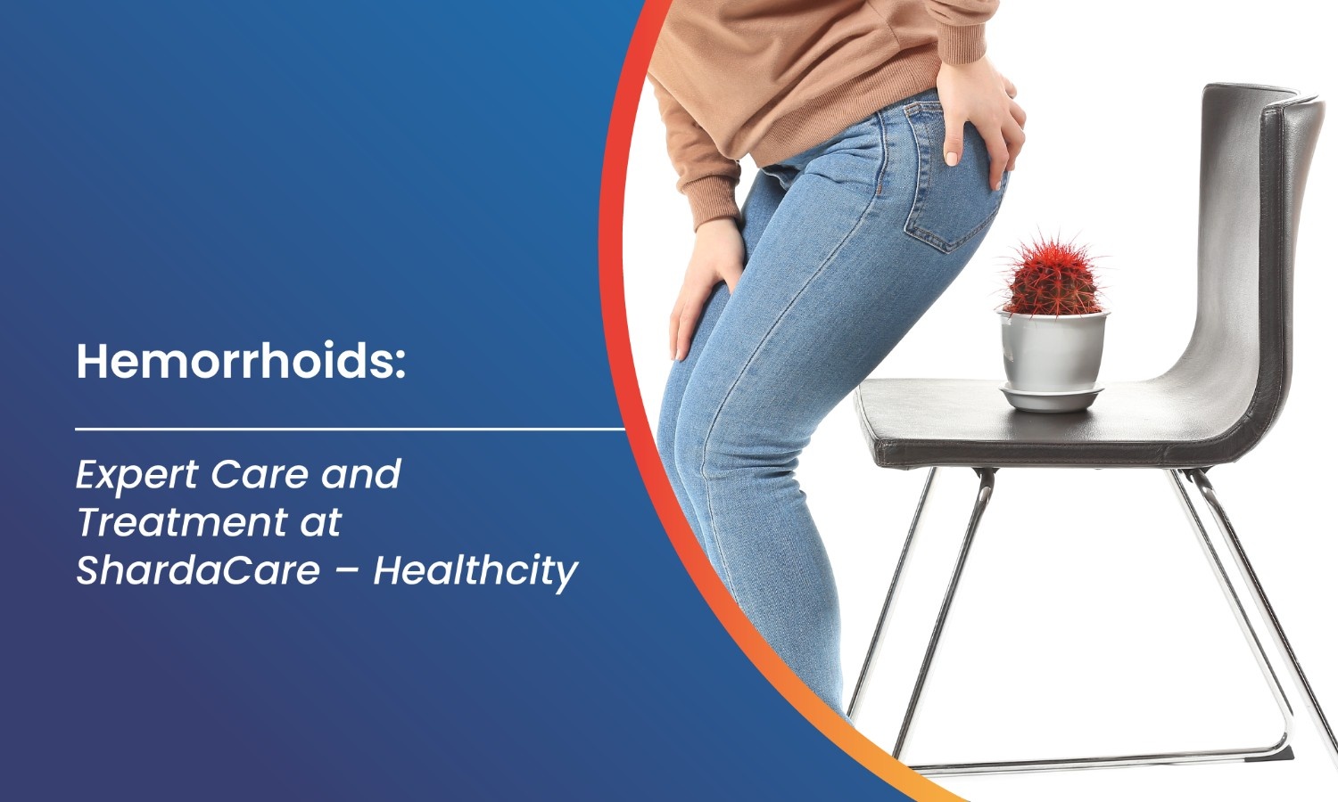 Hemorrhoids: Expert Care and Treatment at ShardaCare - Healthcity