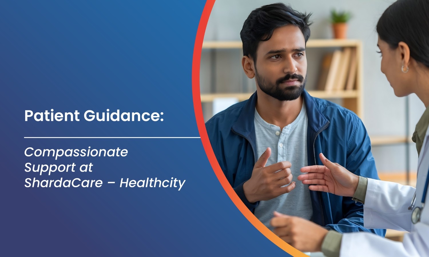 Patient Guidance: Compassionate Support at ShardaCare - Healthcity