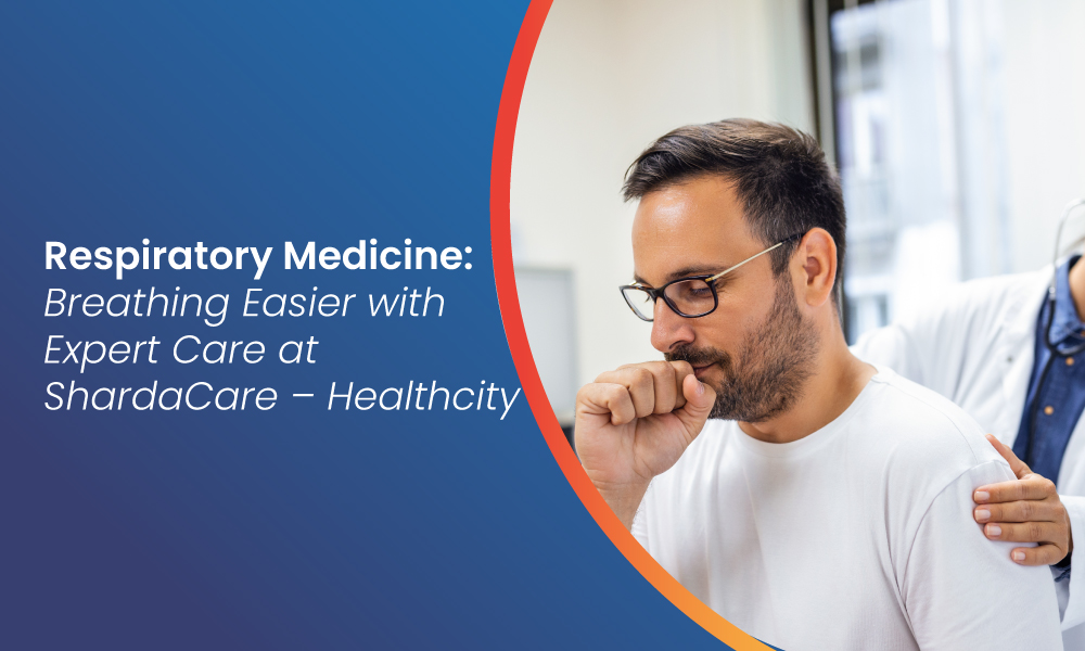 Respiratory Medicine: Breathing Easier with Expert Care at ShardaCare – Healthcity